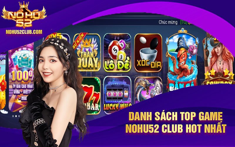 Danh sách top game Nohu52 Club hot nhất