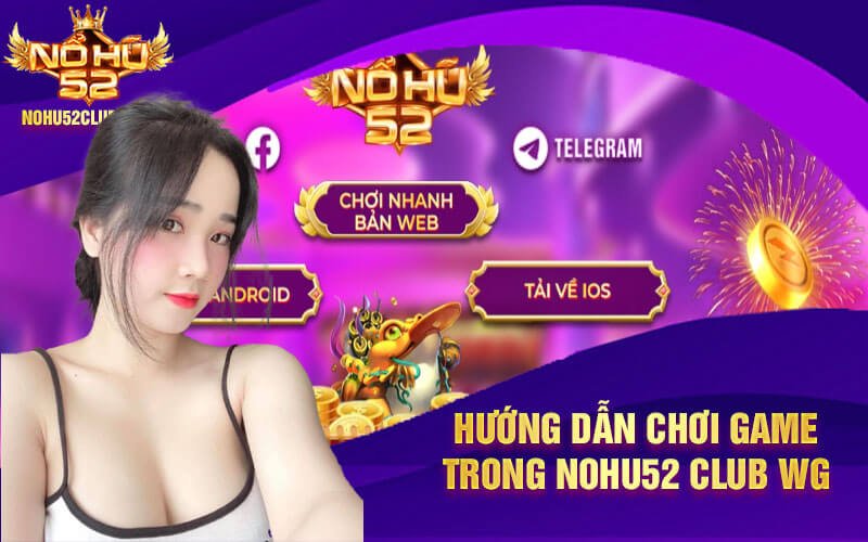 Huong dan choi game trong Nohu52 Club WG