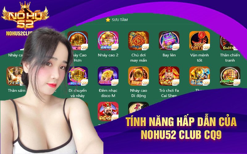 Tính năng hấp dẫn của Nohu52 Club CQ9
